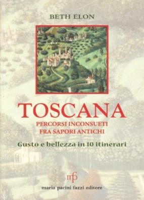 Toscana. percorsi inconsueti fra sapori antichi