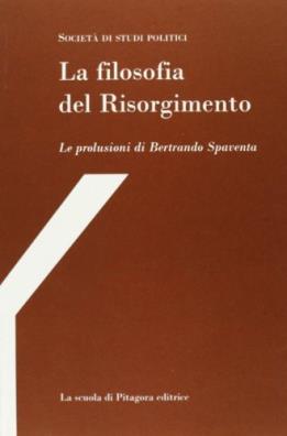 La filosofia del risorgimento. le prolusioni di bertrando spaventa 