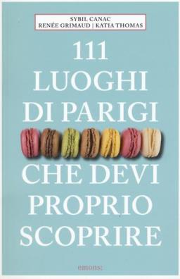 111 luoghi di parigi che devi proprio scoprire