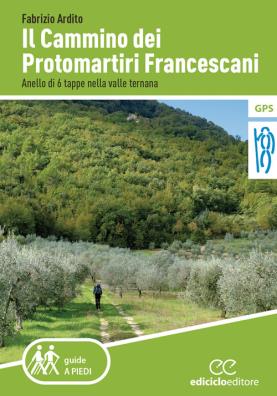 Il cammino dei protomartiri francescani. anello di 6 tappe nella valle ternana 