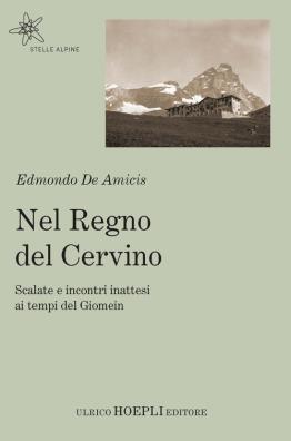 Nel regno del cervino. scalate e incontri inattesi ai tempi del giomein