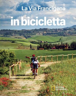 La via francigena. dal gran san bernardo a santa maria di leuca. in bicicletta. national geographic 