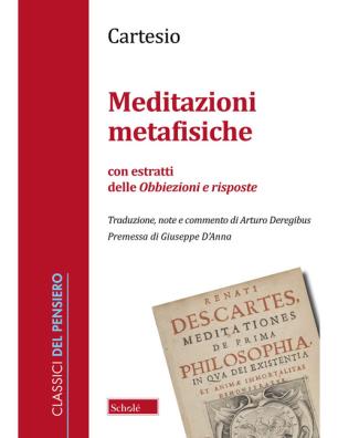 Meditazioni metafisiche. con estratti delle obbiezioni e risposte