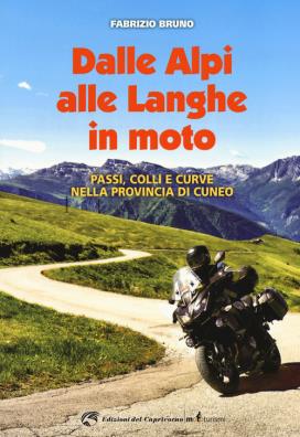 Dalle alpi alle langhe in moto. passi, colli e curve nella provincia di cuneo